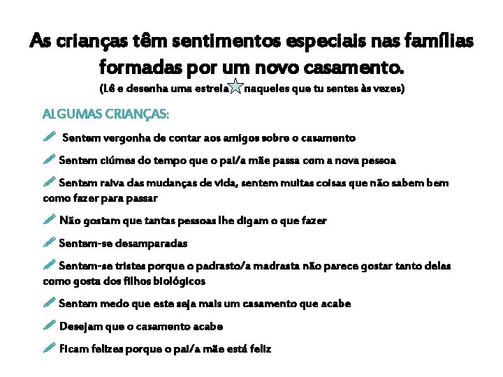 As crianças têm sentimentos especiais nas famílias formadas por um novo casamento. (Lê e