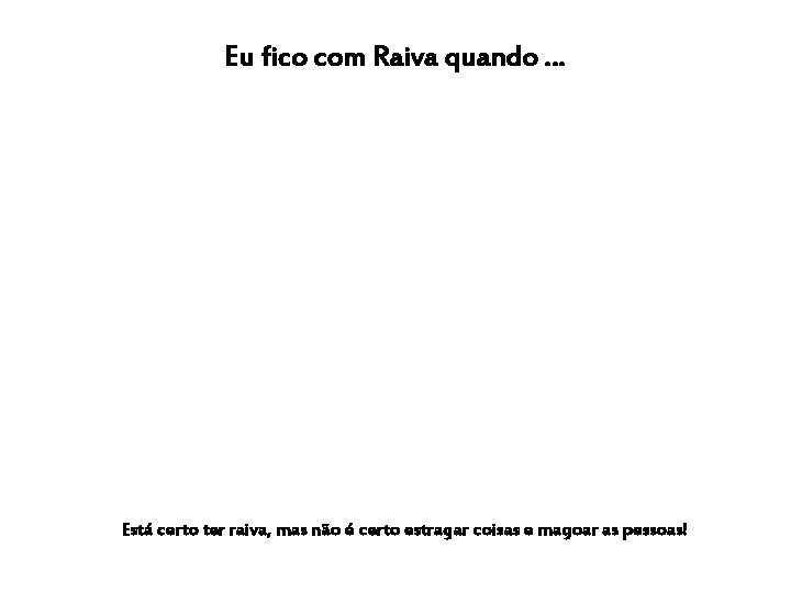 Eu fico com Raiva quando … Está certo ter raiva, mas não é certo