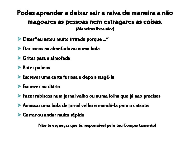 Podes aprender a deixar sair a raiva de maneira a não magoares as pessoas