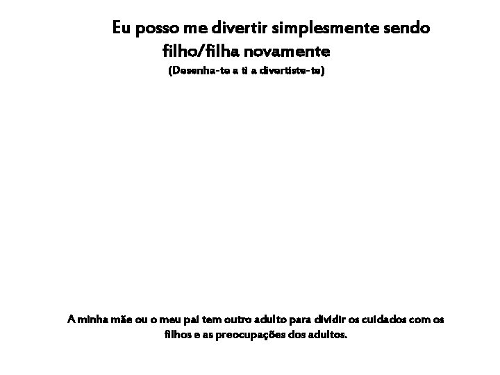 Eu posso me divertir simplesmente sendo filho/filha novamente (Desenha-te a ti a divertiste-te) A