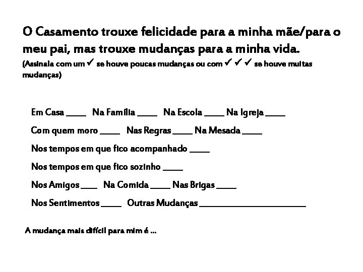 O Casamento trouxe felicidade para a minha mãe/para o meu pai, mas trouxe mudanças