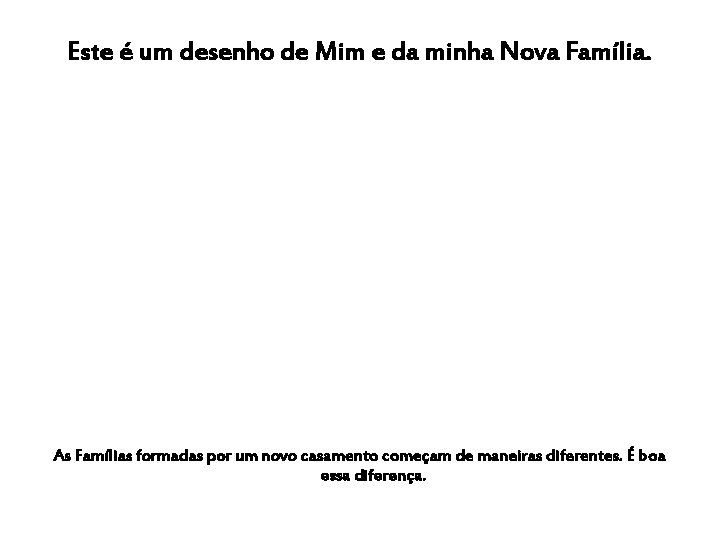 Este é um desenho de Mim e da minha Nova Família. As Famílias formadas