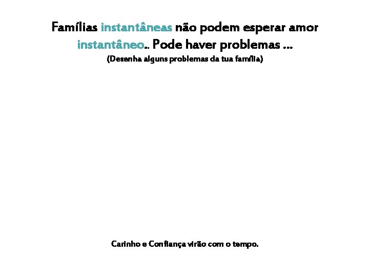 Famílias instantâneas não podem esperar amor instantâneo. . Pode haver problemas … (Desenha alguns