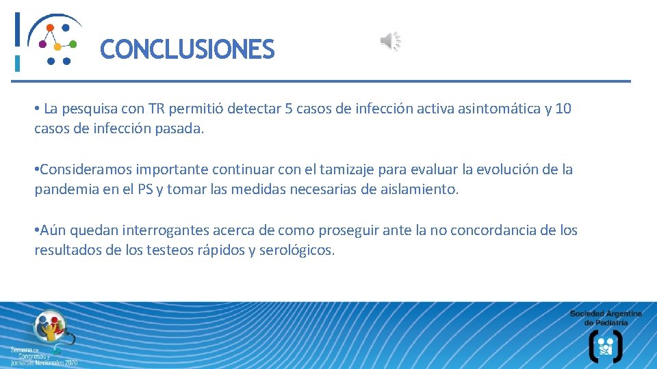 CONCLUSIONES • La pesquisa con TR permitió detectar 5 casos de infección activa asintomática