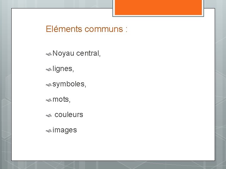 Eléments communs : Noyau central, lignes, symboles, mots, couleurs images 