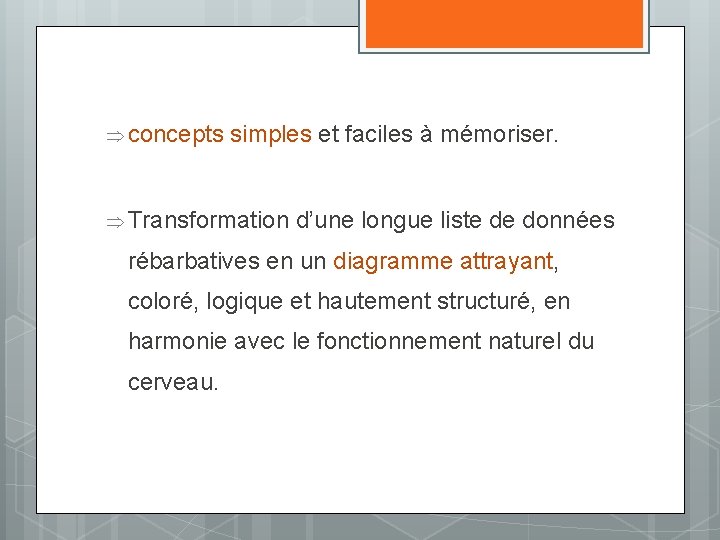 Þ concepts simples et faciles à mémoriser. Þ Transformation d’une longue liste de données