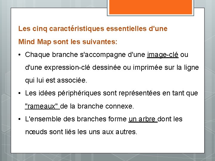 Les cinq caractéristiques essentielles d'une Mind Map sont les suivantes: • Chaque branche s'accompagne