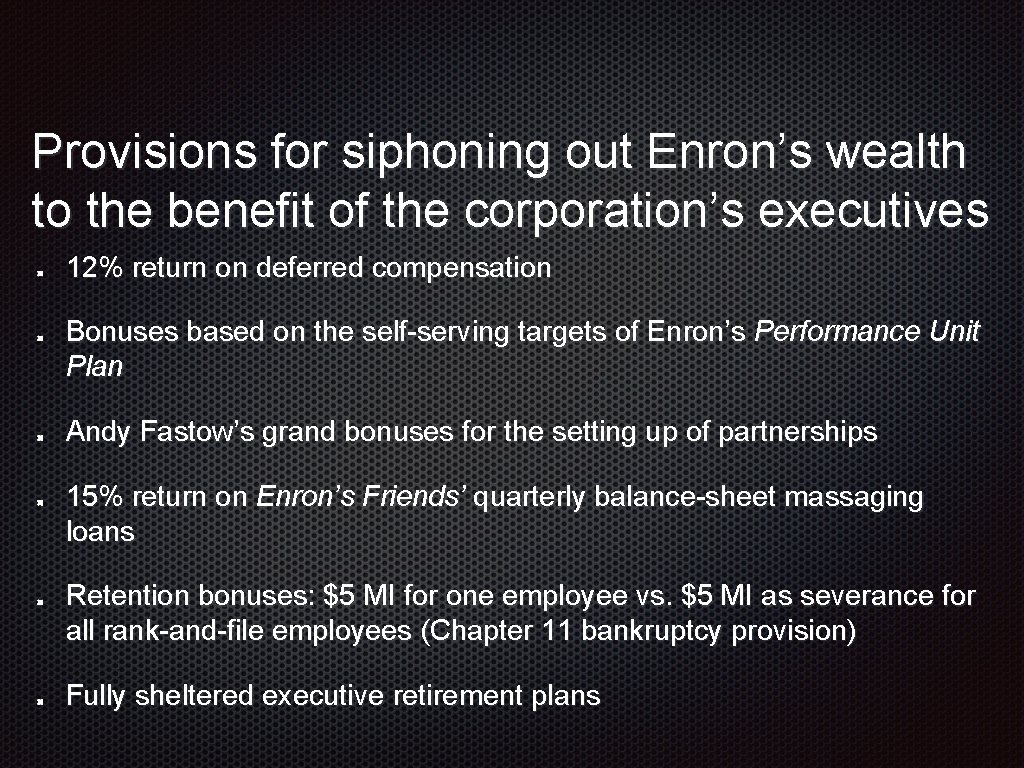 Provisions for siphoning out Enron’s wealth to the benefit of the corporation’s executives 12%