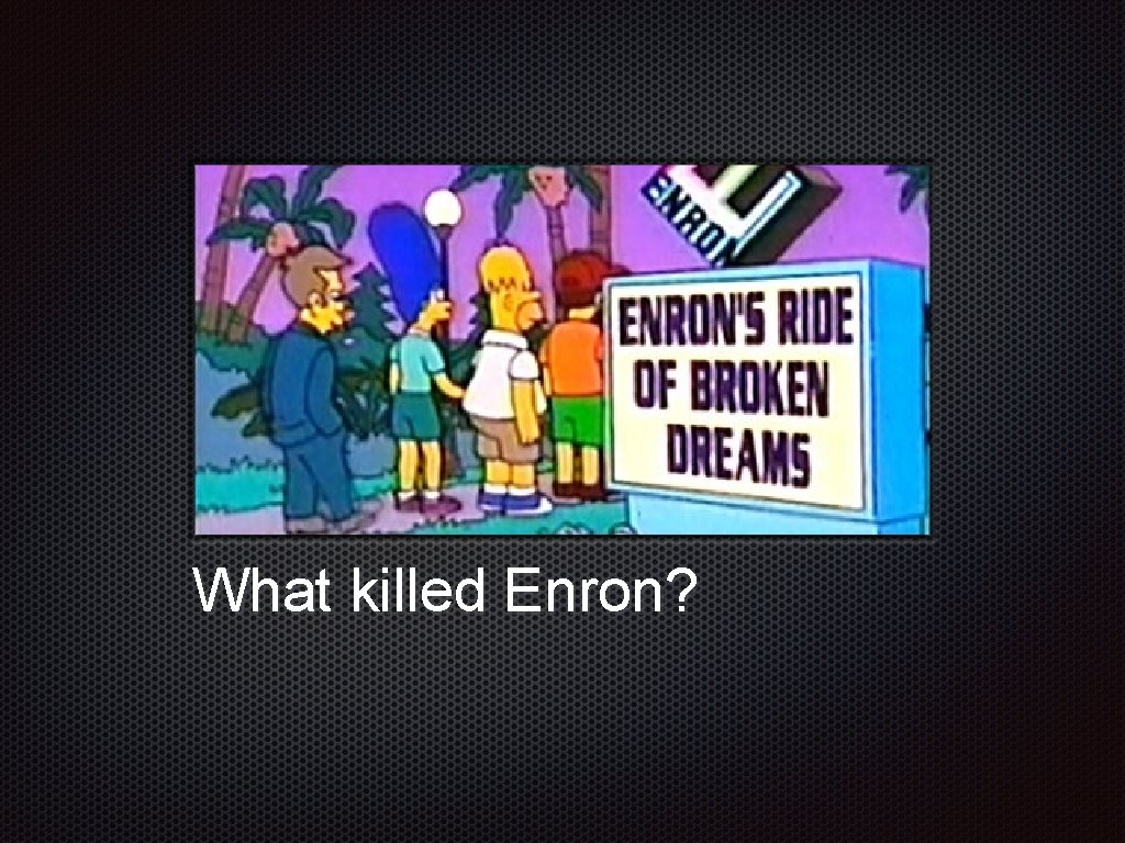 Text e What killed Enron? 
