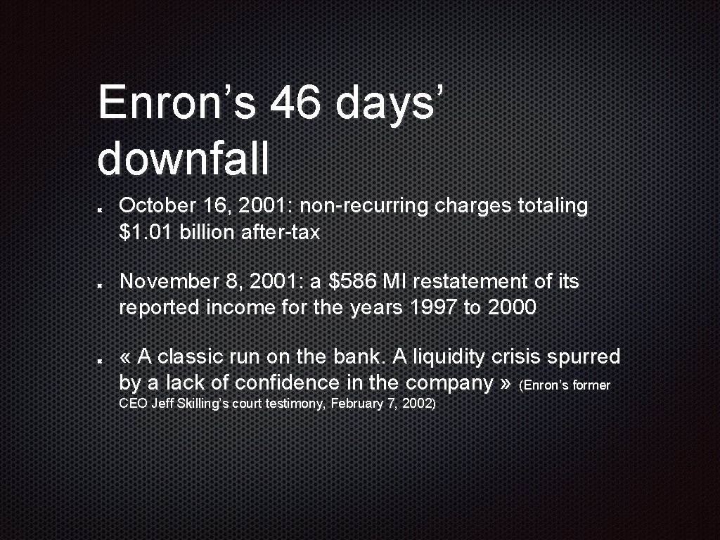 Enron’s 46 days’ downfall October 16, 2001: non-recurring charges totaling $1. 01 billion after-tax