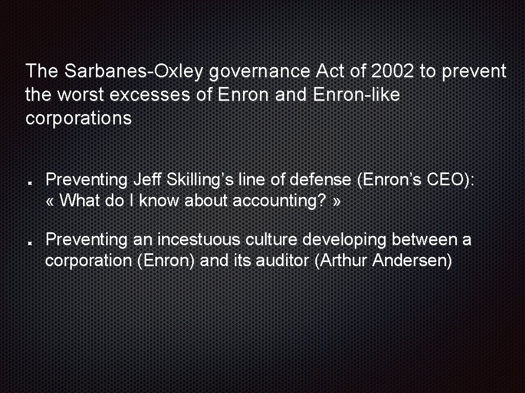The Sarbanes-Oxley governance Act of 2002 to prevent the worst excesses of Enron and