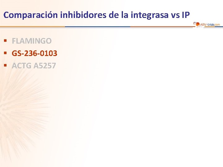 Comparación inhibidores de la integrasa vs IP § FLAMINGO § GS-236 -0103 § ACTG