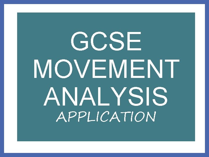 GCSE MOVEMENT ANALYSIS APPLICATION 