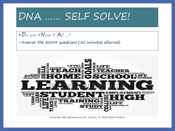 DNA …… SELF SOLVE! • Do you k. Now it • All …? Answer