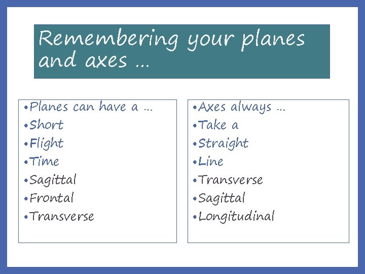 Remembering your planes and axes … • Planes • Short can have a …