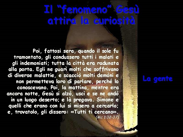 Il “fenomeno” Gesù attira la curiosità Poi, fattosi sera, quando il sole fu tramontato,