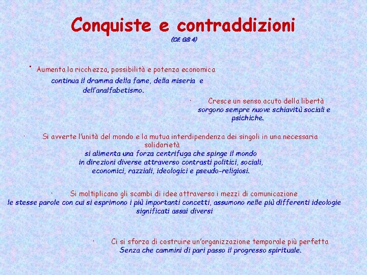 Conquiste e contraddizioni (Cf. GS 4) · Aumenta la ricchezza, possibilità e potenza economica