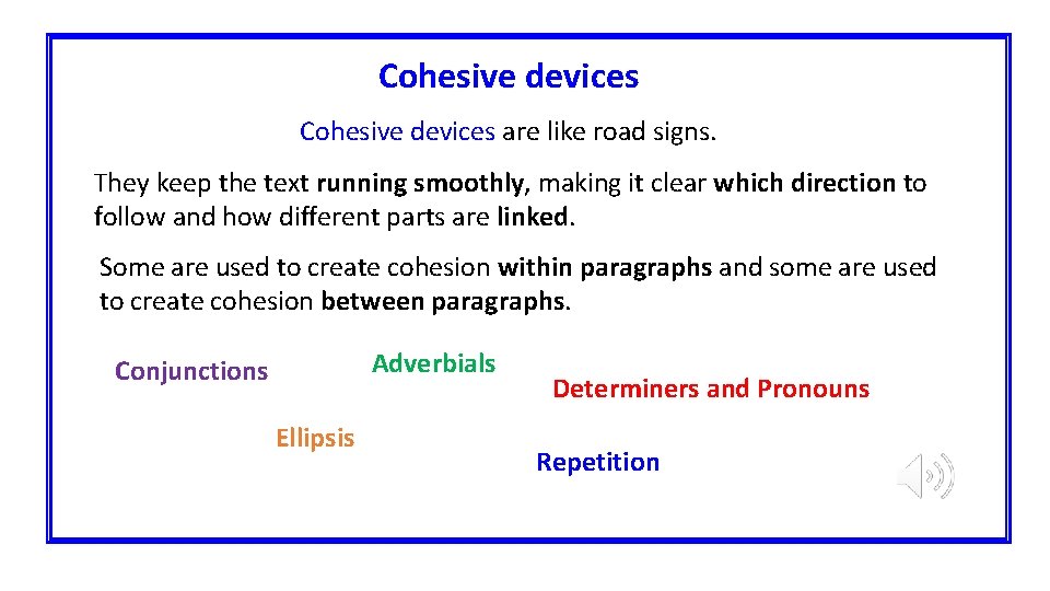 Cohesive devices are like road signs. They keep the text running smoothly, making it