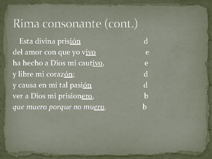 Rima consonante (cont. ) Esta divina prisión del amor con que yo vivo ha