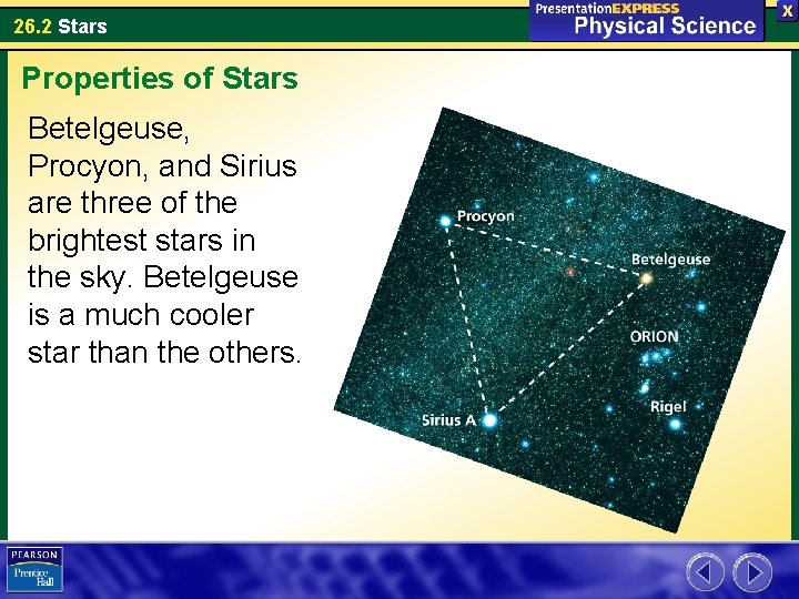 26. 2 Stars Properties of Stars Betelgeuse, Procyon, and Sirius are three of the