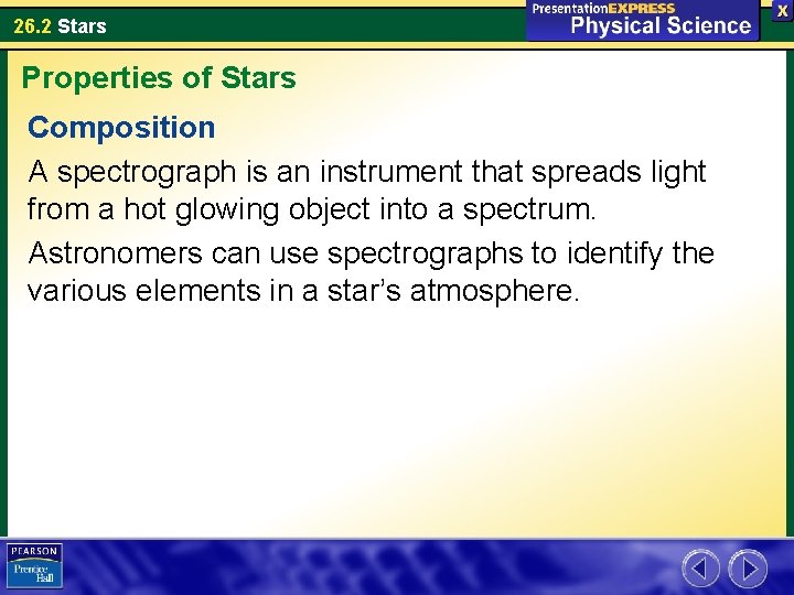 26. 2 Stars Properties of Stars Composition A spectrograph is an instrument that spreads