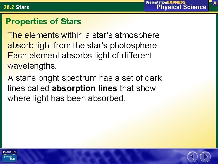 26. 2 Stars Properties of Stars The elements within a star’s atmosphere absorb light