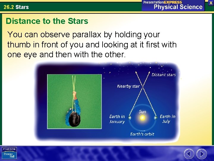 26. 2 Stars Distance to the Stars You can observe parallax by holding your