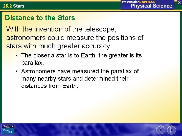 26. 2 Stars Distance to the Stars With the invention of the telescope, astronomers