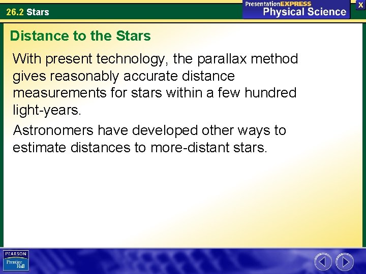 26. 2 Stars Distance to the Stars With present technology, the parallax method gives