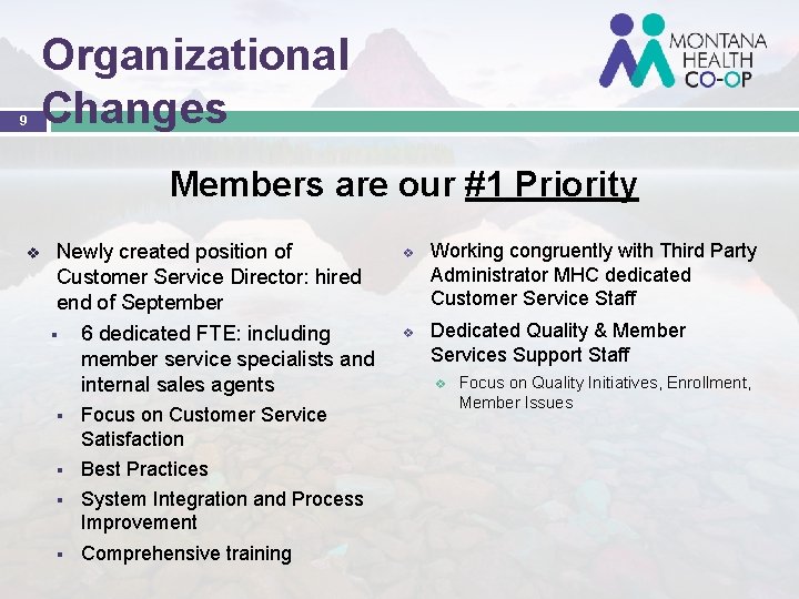 9 Organizational Changes Members are our #1 Priority v Newly created position of Customer