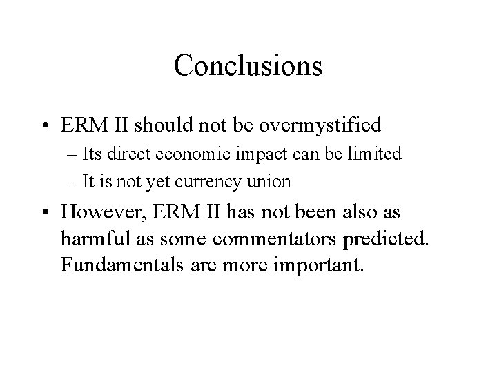 Conclusions • ERM II should not be overmystified – Its direct economic impact can