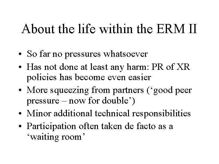 About the life within the ERM II • So far no pressures whatsoever •