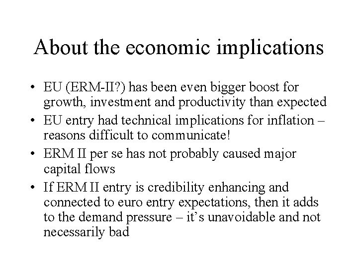 About the economic implications • EU (ERM-II? ) has been even bigger boost for