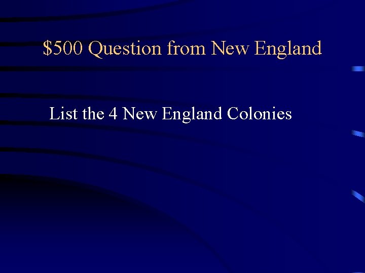 $500 Question from New England List the 4 New England Colonies 