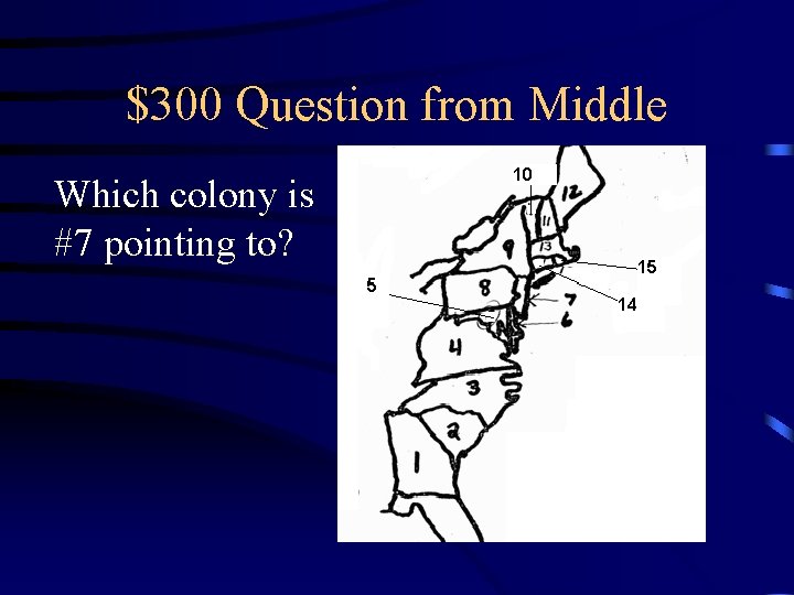 $300 Question from Middle Which colony is #7 pointing to? 