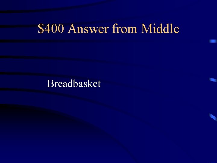 $400 Answer from Middle Breadbasket 