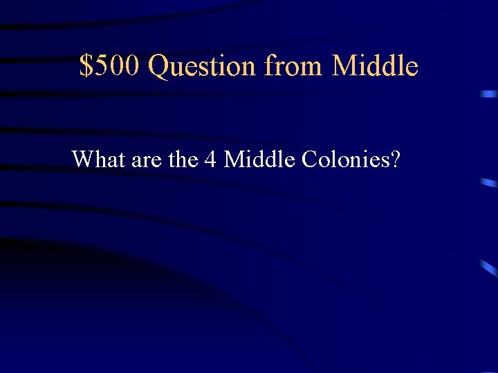 $500 Question from Middle What are the 4 Middle Colonies? 