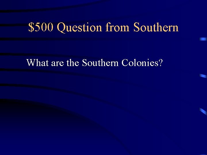 $500 Question from Southern What are the Southern Colonies? 