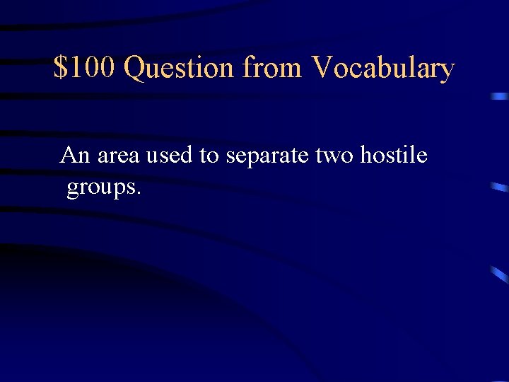 $100 Question from Vocabulary An area used to separate two hostile groups. 