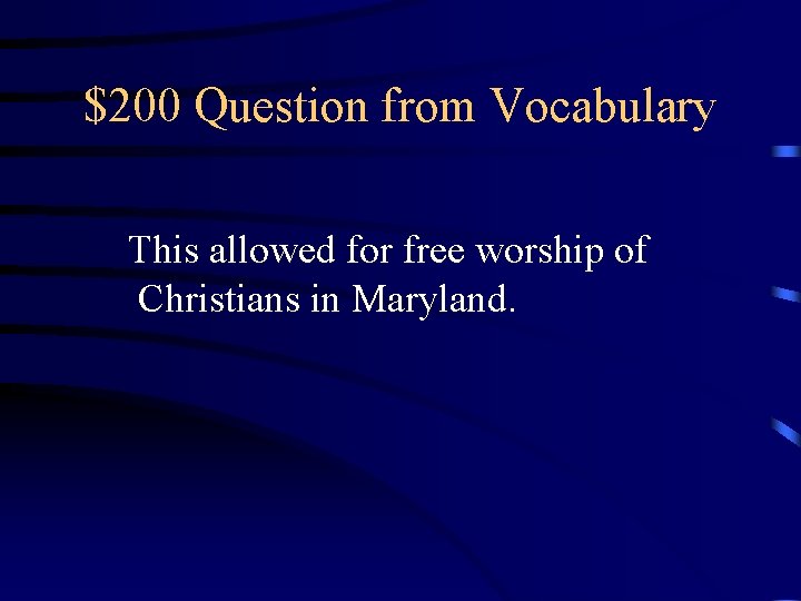 $200 Question from Vocabulary This allowed for free worship of Christians in Maryland. 