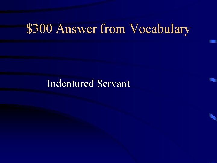 $300 Answer from Vocabulary Indentured Servant 