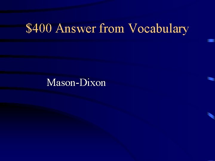 $400 Answer from Vocabulary Mason-Dixon 