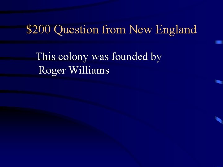$200 Question from New England This colony was founded by Roger Williams 