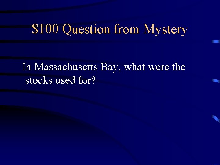 $100 Question from Mystery In Massachusetts Bay, what were the stocks used for? 