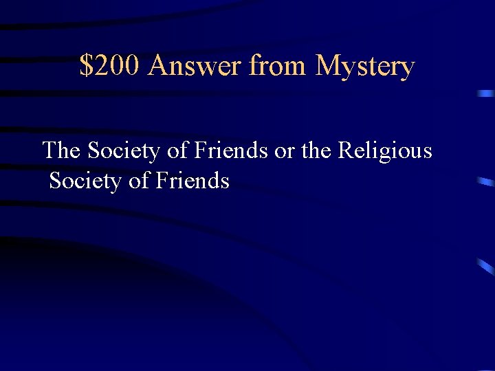 $200 Answer from Mystery The Society of Friends or the Religious Society of Friends