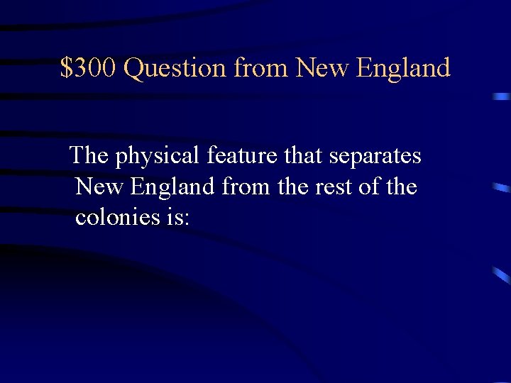 $300 Question from New England The physical feature that separates New England from the