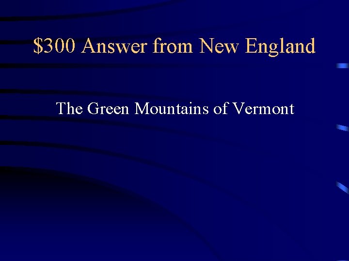 $300 Answer from New England The Green Mountains of Vermont 