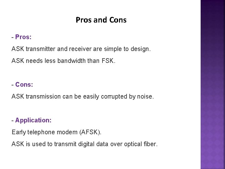 Pros and Cons - Pros: ASK transmitter and receiver are simple to design. ASK