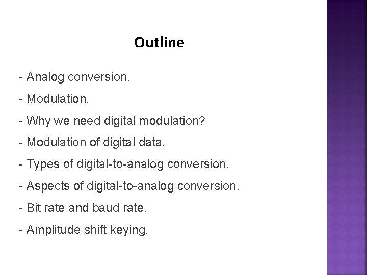 Outline - Analog conversion. - Modulation. - Why we need digital modulation? - Modulation