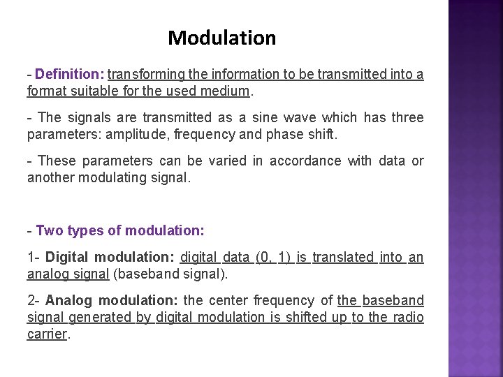 Modulation - Definition: transforming the information to be transmitted into a format suitable for